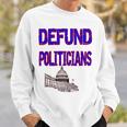 Defund Politicians Sweatshirt Gifts for Him