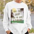 Does This Make Me Look Retired Funny Retirement Sweatshirt Gifts for Him