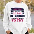 Dont Be Afraid To Fail Be Afraid Not To Try Sweatshirt Gifts for Him