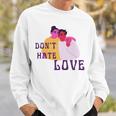 Dont Hate Love Sweatshirt Gifts for Him