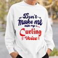 Dont Make Me Use My Curling Voice Sweatshirt Gifts for Him