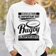 Education Is Important But Rugby Is Importanter Sweatshirt Gifts for Him