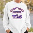 Everythings Shittier In Texas Sweatshirt Gifts for Him