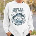 Fishing Is A Tough Job But I Can Tackle It Dad Sweatshirt Gifts for Him