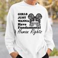 Girls Just Wanna Have Fundamental Human Rights Funny V4 Sweatshirt Gifts for Him