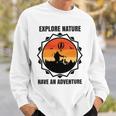 Go Explore Nature Have An Adventure Gift For Wilderness Camping Hiking Lovers Travel In The Wild Gift For Holidays Sweatshirt Gifts for Him