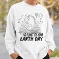 Go Planet Its Your Earth Day V2 Sweatshirt Gifts for Him