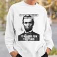 Go To The Theater They Said It Will Be Fun Funny Abe Lincoln Sweatshirt Gifts for Him