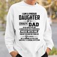 I Am A Proud Daughter Of A Crazy Dad He Has Anger Issue And A Serious Dislike For A Stupid People V2 Sweatshirt Gifts for Him