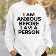 I Am Anxious Before I Am A Person V2 Sweatshirt Gifts for Him