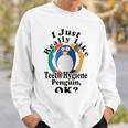 I Really Like Teeth Hygiene Penguin Ok Sweatshirt Gifts for Him