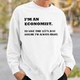 Im An Economist To Save Time Lets Just Assume Im Always Right Sweatshirt Gifts for Him