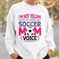 Im Not Yelling This Is Just My Soccer Mom Voice Funny Sweatshirt Gifts for Him