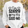 Im Sorry My Dog Said No 767 Trending Shirt Sweatshirt Gifts for Him