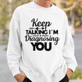 Keep Talking Im Diagnosing You 89 Trending Shirt Sweatshirt Gifts for Him