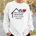 Like A Good Neighbor Stay Over There 638 Shirt Sweatshirt Gifts for Him