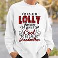 Lolly Grandma Gift Im Called Lolly Because Im Too Cool To Be Called Grandmother Sweatshirt Gifts for Him