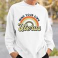 Mind Your Own Uterus Rainbow My Uterus My Choice Sweatshirt Gifts for Him