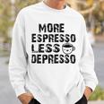 More Espresso Less Depresso Sweatshirt Gifts for Him