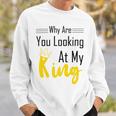 Official Why Are You Looking At My King - Idea For Husband And Boyfriend Sweatshirt Gifts for Him