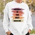 Patience Is The Best Medicine Sweatshirt Gifts for Him