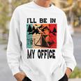 Premium Ill Be In My Office - Camping Sweatshirt Gifts for Him