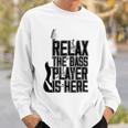 Relax The Bass Player Is Here Bass Player Funny Gift Bass Guitar Sweatshirt Gifts for Him