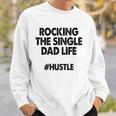 Rocking The Single Dads Life Funny Family Love Dads Sweatshirt Gifts for Him