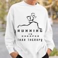 Running Is Cheaper Than Therapy A Celebration Of Running Sweatshirt Gifts for Him