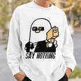 Say Nothing Sweatshirt Gifts for Him