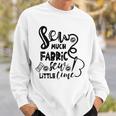 Sew Much Fabric Sew Little Time 729 Shirt Sweatshirt Gifts for Him