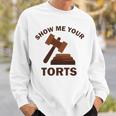 Show Me Your Torts V2 Sweatshirt Gifts for Him