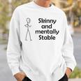 Skinny And Mentally Stable Sweatshirt Gifts for Him