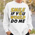 Smile If You Would Do Me Positive Smile Quote Beautiful Gift Valentine For Men Women Mom Mother Sister Brother Kids Birthday Holiday Party By Mesa Cute Sweatshirt Gifts for Him