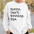 Sorry Cant Writing Author Book Journalist Novelist Funny Sweatshirt Gifts for Him