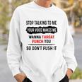 Stop Talking To Me Your Voice Makes Me Wanna Throat Punch You So Dont Push It Funny Sweatshirt Gifts for Him