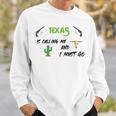 Texas Calling Me I Must Go - Idea Sweatshirt Gifts for Him