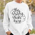 The Party Starts Here Sweatshirt Gifts for Him