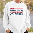 This Firecracker Was Born On 4Th Of July Patriotic Birthday Sweatshirt Gifts for Him
