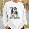 Trust The Government Native American Sweatshirt Gifts for Him
