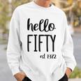 Womens Hello 50 Fifty Est 1972 - 50Th Birthday 50 Years Old Sweatshirt Gifts for Him