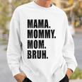 Womens Mama Mommy Mom Bruh Mommy And Me Mom S For Women Sweatshirt Gifts for Him