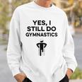 Yes I Still Do Gymnastics Sweatshirt Gifts for Him