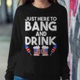 4Th Of July Drinking And Fireworks Just Here To Bang & Drink Sweatshirt Gifts for Her