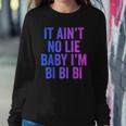 Aint No Lie Baby Im Bi Bi Bi Funny Bisexual Pride Humor Sweatshirt Gifts for Her