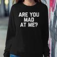 Are You Mad At Me Funny Saying Sarcastic Novelty Sweatshirt Gifts for Her