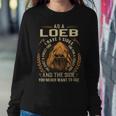 As A Loeb I Have A 3 Sides And The Side You Never Want To See Sweatshirt Gifts for Her