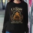 As A Lydon I Have A 3 Sides And The Side You Never Want To See Sweatshirt Gifts for Her