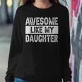 Awesome Like My Daughter Fathers Day V2 Sweatshirt Gifts for Her