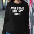Awesome Like My Kids Mom Dad Cool Funny Sweatshirt Gifts for Her